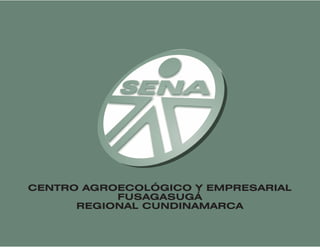 CENTRO AGROECOLÓGICO Y EMPRESARIAL
           FUSAGASUGÁ
      REGIONAL CUNDINAMARCA
 