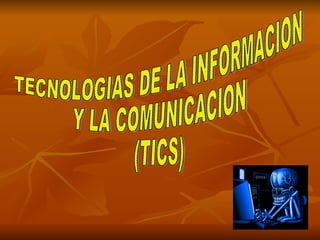 TECNOLOGIAS DE LA INFORMACION Y LA COMUNICACION (TICS) 
