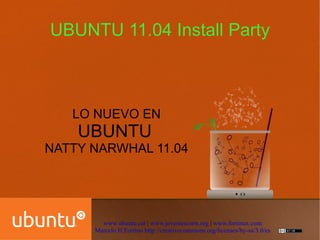 UBUNTU 11.04 Install Party LO NUEVO EN UBUNTU   NATTY NARWHAL 11.04 