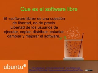Que es el software libre El «software libre» es una cuestión de libertad, no de precio. 
