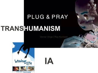 TRANSHUMANISM
        Vernor Vinge | Ray Kurzweil




            IA
 