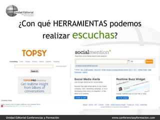 Unidad Editorial Conferencias y Formación www.conferenciasyformacion.com
¿Con qué HERRAMIENTAS podemos
realizar escuchas?
 