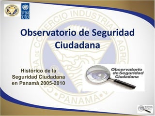 Observatorio de Seguridad Ciudadana Histórico de la Seguridad Ciudadana en Panamá 2005-2010 