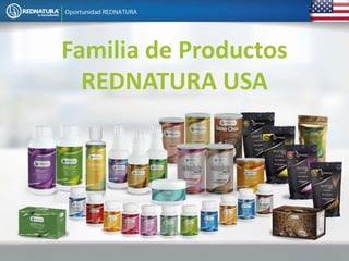 Familia de Productos
REDNATURA USA
 