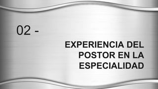 EXPERIENCIA DEL
POSTOR EN LA
ESPECIALIDAD
02 -
 