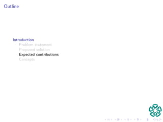 Outline 
Introduction 
Problem statement 
Proposed solution 
Expected contributions 
Concepts 
 