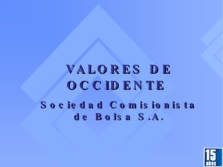 VALORES DE OCCIDENTE   Sociedad Comisionista de Bolsa S.A. 