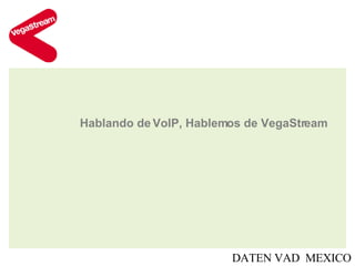 Hablando de VoIP, Hablemos de VegaStream DATEN VAD  MEXICO 