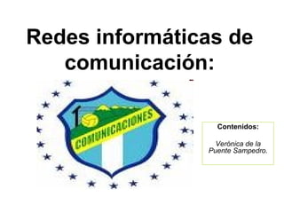 Redes informáticas de comunicación: Contenidos: Verónica de la Puente Sampedro. 