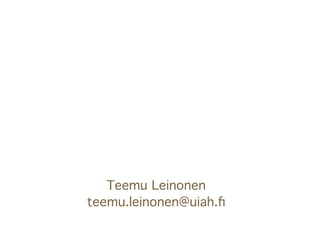 Texto



   Teemu Leinonen
teemu.leinonen@uiah.ﬁ
 