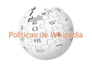Políticas de Wikipedia
 