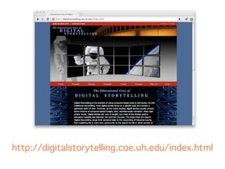 http://digitalstorytelling.coe.uh.edu/index.html
 