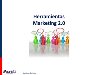 Herramientas
Marketing 2.0

Seguinos @vFound

 
