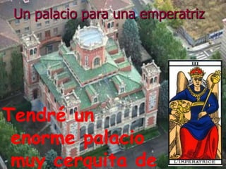 Un palacio para una emperatrizTendré un enorme palacio muy cerquita de Zaragoza