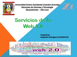 Universidad Centro Occidental Lisandro Alvarado
Decanato de Ciencias y Tecnología
Barquisimeto – Edo Lara
Integrantes
Alejandra Rodríguez CI:23364716
 