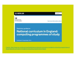 Fuente: https://www.gov.uk/government/publications/national-curriculum-in-england-computing-programmes-of-
study/national-curriculum-in-england-computing-programmes-of-study
 