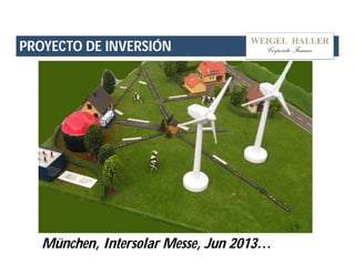 PROYECTO DE INVERSIÓN 
München, Intersolar Messe, Jun 2013… 
 