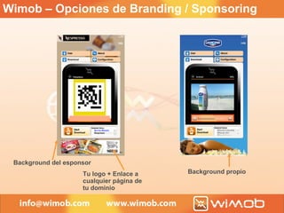 Wimob – Opciones  de Branding / Sponsoring Background del esponsor Tu logo + Enlace a cualquier página de tu dominio Background propio 