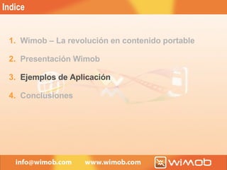 Wimob – La revolución en contenido portable Presentación Wimob Ejemplos de Aplicación Conclusiones Indice 