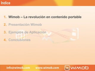Indice Wimob – La revolución en contenido portable Presentación Wimob Ejemplos de Aplicación Conclusiones 