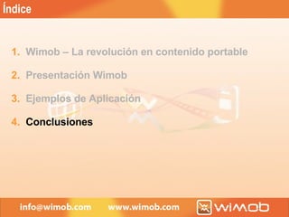 Wimob – La revolución en contenido portable Presentación Wimob Ejemplos de Aplicación Conclusiones Índice 