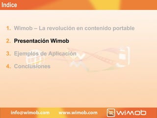 Wimob – La revolución en contenido portable Presentación Wimob Ejemplos de Aplicación Conclusiones Indice 