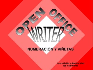 Laura Galdo y Adelina Vlad IES Vilar Ponte NUMERACIÓN Y VIÑETAS OPEN   OFFICE   WRITER 
