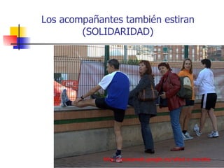 Los acompañantes también estiran (SOLIDARIDAD) http://picasaweb.google.es/rafael.e.morales 