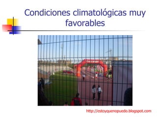 Condiciones climatológicas muy favorables http://estoyquenopuedo.blogspot.com 