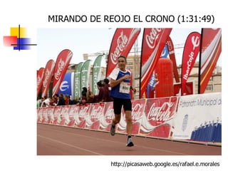 http://picasaweb.google.es/rafael.e.morales MIRANDO DE REOJO EL CRONO (1:31:49) 