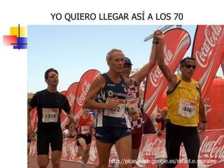 http://picasaweb.google.es/rafael.e.morales YO QUIERO LLEGAR ASÍ A LOS 70 