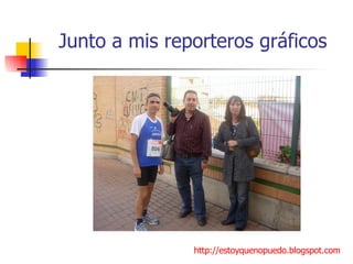 Junto a mis reporteros gráficos http://estoyquenopuedo.blogspot.com 