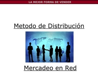 Metodo de Distribución Mercadeo en Red LA MEJOR FORMA DE VENDER 
