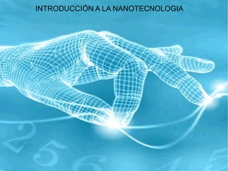 INTRODUCCIÓN A LA NANOTECNOLOGIA
 