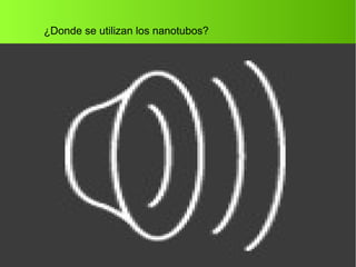 ¿Donde se utilizan los nanotubos?
 