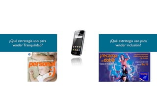 ¿Qué estrategia uso para
vender Tranquilidad?
¿Qué estrategia uso para
vender inclusión?
 