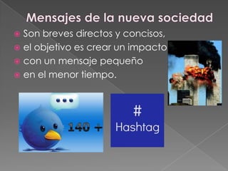  Son breves directos y concisos,
 el objetivo es crear un impacto
 con un mensaje pequeño
 en el menor tiempo.
 