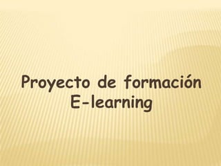 Proyecto de formación
E-learning

 