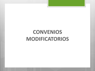 CONVENIOS
MODIFICATORIOS
 