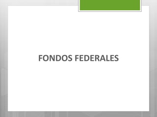 FONDOS FEDERALES
 