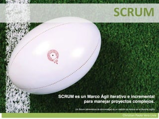 Christian Paolo Vera Livia
SCRUM
 