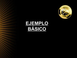 EJEMPLO
BÁSICO
 