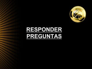 RESPONDER
PREGUNTAS
 