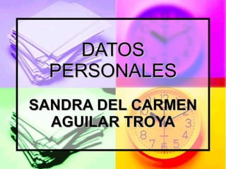 DATOS PERSONALES SANDRA DEL CARMEN AGUILAR TROYA 