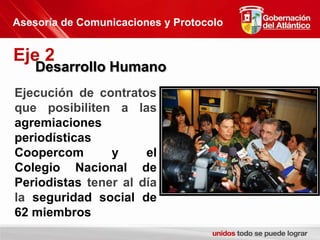 Asesoría de Comunicaciones y ProtocoloEje 2Desarrollo HumanoEjecución de contratos que posibiliten a las agremiaciones periodísticas Coopercom y el Colegio Nacional de Periodistas tener al día la seguridad social de 62 miembros
