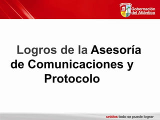 Logros de la Asesoría de Comunicaciones y Protocolo