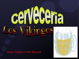 Jorge Vazquez e Iván Mayoral Cerveceria Los Vikingos 