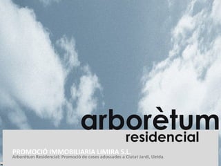 PROMOCIÓ IMMOBILIARIA LIMIRA S.L. Arborètum Residencial: Promoció de cases adossades a Ciutat Jardí, Lleida. 