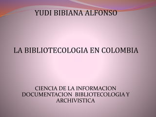 CIENCIA DE LA INFORMACION
DOCUMENTACION BIBLIOTECOLOGIA Y
ARCHIVISTICA
 