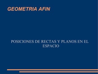 GEOMETRIA AFIN POSICIONES DE RECTAS Y PLANOS EN EL ESPACIO 